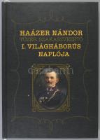 Haázer Nándor tüzér szakaszvezető I. világháborús naplója. A bevezető tanulmány írta és a Naplót jeg...