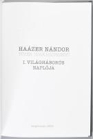 Haázer Nándor tüzér szakaszvezető I. világháborús naplója. A bevezető tanulmány írta és a Naplót jeg...