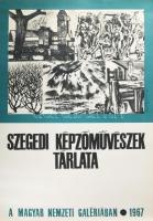 1967 Szegedi képzőművészek tárlata a Magyar Nemzeti Galériában, plakát, papír, Egyetemi Nyomda mélyn...