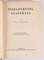 Dr. Kol Erzsébet: Tiszaparttól Alaszkáig. Bp., 1940, Kir. Magyar Természettudományi Társulat, XII+32...
