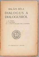 Balázs Béla: Dialógus a dialógusról. (Budapest), [1913]. Athenaeum Irodalmi é Nyomdai Rt. 52 p. Egye...