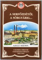 Rózsás János - Háncs Lajos: A serfőzdétől a sörgyárig... A Kanizsai Sörgyár centenáriumi évkönyve 18...