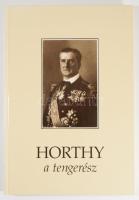 Csonkaréti Károly: Horthy, a tengerész. [Bp.], 1993, Zrínyi. Első kiadás. Fekete-fehér képekkel illu...