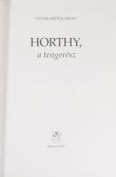 Csonkaréti Károly: Horthy, a tengerész. [Bp.], 1993, Zrínyi. Első kiadás. Fekete-fehér képekkel illu...