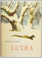 Fekete István: Lutra. Egy vidra regénye. A szerző, Fekete István (1910-1970) író által Székely Árpád...