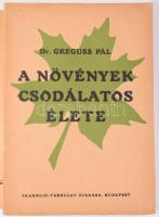 Greguss Pál: A növények csodálatos élete. A szerző, Greguss Pál (1889-1984) Kossuth-díjas botanikus ...