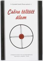 b. Gyarmati László: Csőre töltött álom. Összes művek I. A szerző, b. Gyarmati László (1953-) költő, ...
