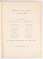 Magyar vasutasok albuma. Szerk.: Vass István. Írták: Rákosi Jenő, Tormay Cécile, Szederkényi Anna et...