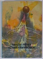 Tarczy Péter: Szivárványidőben. DEDIKÁLT (Csiszár Elek festőművésznek.) Hajdúböszörmény, 1994, Szaba...