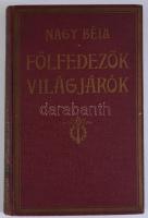 Nagy Béla: Fölfedezők, világjárók. Híres kutatók utazásai a legrégibb időktől Amundsenig. Bp.,[1926....
