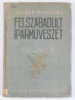Weiner Mihályné: Felszabadult iparművészet. Bp., 1952, Művelt Nép. Fekete-fehér és színes képanyagga...