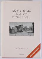Matyszak, Philip: Antik Róma napi öt denariusból. Bp., 2008, Scolar. Kiadói kartonált kötés, papír v...
