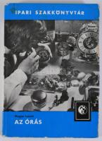 Magyar László: Az órás. Ipari szakkönyvtár. Bp.,1976, Műszaki, 347+1 p. Kiadói kartonált papírkötés,...