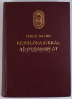 Balbo, Italo (1896-1940): Repülőrajokkal az óceánon át. (Stormi in volo sull'oceano). Ford.: Ré...
