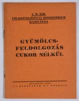 Gyümölcsfeldogozás cukor nélkül. Bp., 1940, M. Kir. Földmívelésügyi Minisztérium,(Athenaeum-ny.), 15...
