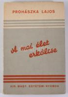 Prohászka Lajos: A mai élet erkölcse Bp.,én., Kir. M. Egyetemi-ny.,240 p. Kiadói papírkötés, kissé k...