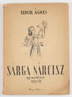 Fedor Ágnes: Sárga nárcisz. Egy marék vers. 1939-1945. A szerző, Fedor Ágnes (1909-1990) író, újságí...