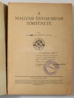 Sághelyi Lajos: A magyar üvegesipar története. A szerző, Sághelyi Lajos (1893-1975) tanár, tankönyví...
