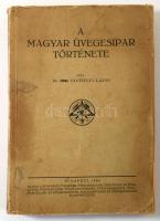 Sághelyi Lajos: A magyar üvegesipar története. A szerző, Sághelyi Lajos (1893-1975) tanár, tankönyví...