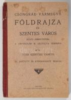 Csongrád vármegye földrajza és Szentes város rövid ismertetése. A népiskolák III. osztálya számára. ...