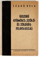 Szabó Béla: Újszerű gyümölcs-, szőlő- és zöldségfeldolgozás. Bp.,[1942.], Magyar Gyümölcs, 96 p. 2. ...