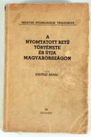 Kertész Árpád: A nyomtatott betű története és útja Magyarországon. Bp., 1941, Magyar Nyomdászok Társ...