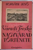 Horváth Jenő: Váradi freskó. Nagyvárad története. [Bp., 1940.], Cserépfalvi, (Sárkány-ny.), 183 p. B...