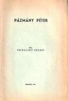 Frideczky József: 
Pázmány Péter. (Különlenyomat a Jezsuita Történeti Évkönyv 1941-ből.) 
Budapest...