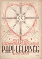 Papi Lelkiség. Kiadványsorozat. Szerkeszti Hunya Dániel teológus. I. év, 1. szám - IV. év, 3. szám. ...