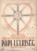 Papi Lelkiség. Kiadványsorozat. Szerkeszti Hunya Dániel teológus. I. év, 1. szám - IV. év, 3. szám. ...