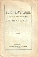 A lélek halhatatlansága, csalhatlanúl bizonyítva a spiritismus által.
Sárospatak, 1884. Trócsányi B...