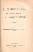 A lélek halhatatlansága, csalhatlanúl bizonyítva a spiritismus által.
Sárospatak, 1884. Trócsányi B...