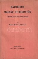 Miklósi László: 
Katolikus magyar hithirdetők a honalapítástól napjainkig.
Budapest, 1934. (Szerző...