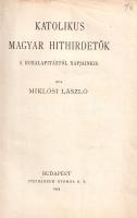 Miklósi László: 
Katolikus magyar hithirdetők a honalapítástól napjainkig.
Budapest, 1934. (Szerző...