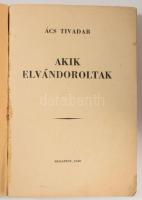 Ács Tivadar: Akik elvándoroltak. Bp., 1940, szerző (Vác, Kapisztrán-ny.), 291+[1] p. Egyetlen kiadás...