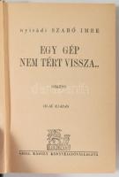 Nyirádi Szabó Imre: Egy gép nem tért vissza... Regény. Bp., [1941], Grill Károly, 279+[1] p. Harmadi...