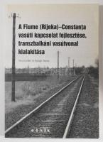 Balogh Tamás: A Fiume (Rijeka) - Constanţa vasúti kapcsolat fejlesztése, transzbalkáni vasútvonal ki...