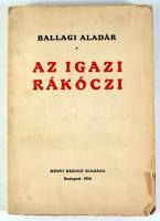 Ballagi Aladár: Az igazi Rákóczi. Bp., 1916, Rényi Károly, 204 p. Kiadói papírkötés, kissé szakadt b...