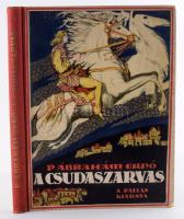 P. Ábrahám Ernő: A Csudaszarvas. Árva királyfi trilógia I. Jaschik Álmos képeivel és könyvdíszeivel....