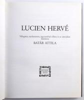 Lucien Hervé. Szerk. Batár Attila. Bp., 1992, Héttorony. 283 p. Kiadói kartonált keménykötésben, gaz...