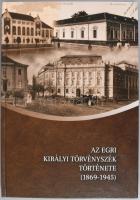 Az Egri királyi törvényszék története.(1869-1945). Eger, 2019. Egri Törvényszék. 220p. Gazdag illusz...