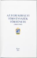 Az Egri királyi törvényszék története.(1869-1945). Eger, 2019. Egri Törvényszék. 220p. Gazdag illusz...
