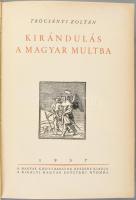 Trócsányi Zoltán: Kirándulás a magyar múltba. Bp., 1937, Kir. M. Egyetemi Nyomda, 413+[3] p.+ 18 t. ...
