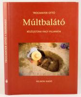 Trogmayer Ottó: Múltbalátó. Régészetünk nagy pillanatai. A szerző, Trogmayer Ottó (1934-2015) régész...