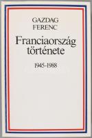 Gazdag Ferenc: Franciaország története. 1945-1988. A szerző, Gazdag Ferenc (1946-) történész, bizton...