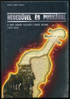 Scholtz Róbert Gergely: "Hegedűvel és puskával" A nagy háború elfeledett cigány katonái (1...