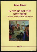 Osman Karatay: In Search of the Lost Tribe. The Origins and Making of the Croation Nation. Prof. Dr....
