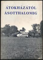 Juhász Antal - Szécsi György (szerk.): Átokházától - Ásotthalomig. Fejezetek a község történetéből é...