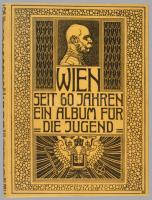 Wien: Seit 60 Jahren - Ein Album für die Jugend Wien 1908. Festett egészvászon kötésben / in full li...