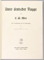 Allers, Christain Wilhelm: Unter deutscher Flagge. Mit 9 Kunstbeilagen und 170 Illustrationen. Text ...